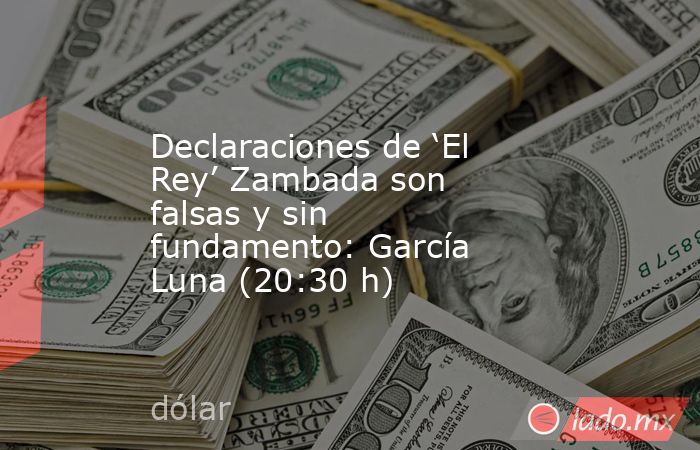 Declaraciones de ‘El Rey’ Zambada son falsas y sin fundamento: García Luna (20:30 h). Noticias en tiempo real