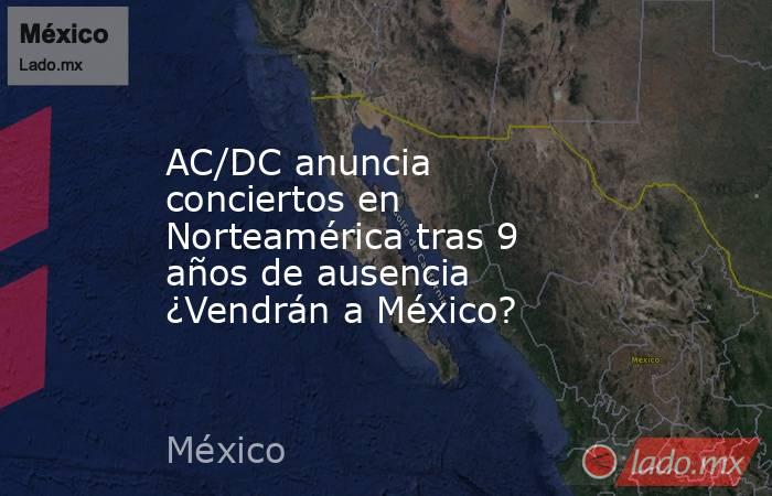 AC/DC anuncia conciertos en Norteamérica tras 9 años de ausencia ¿Vendrán a México?. Noticias en tiempo real