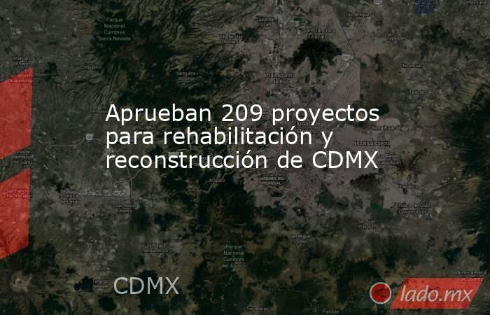 Aprueban 209 proyectos para rehabilitación y reconstrucción de CDMX. Noticias en tiempo real