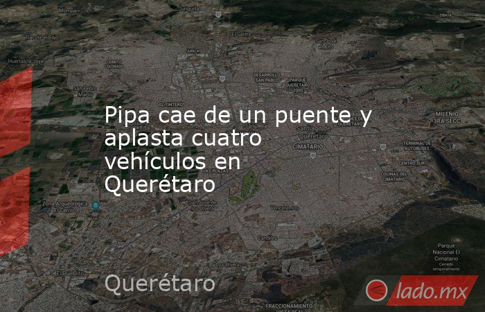 Pipa cae de un puente y aplasta cuatro vehículos en Querétaro - Lado.mx