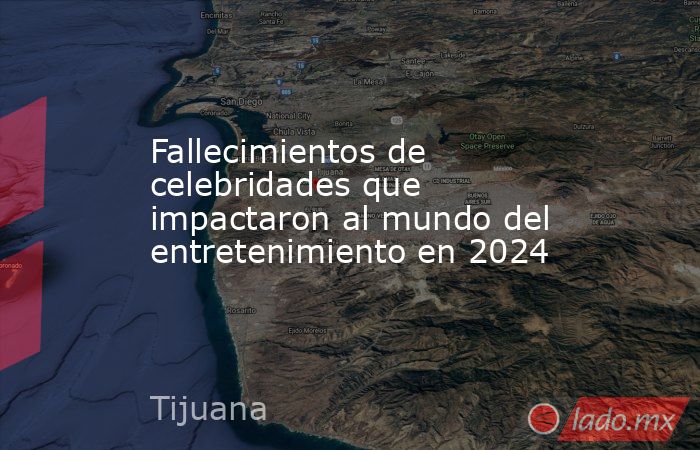 Fallecimientos de celebridades que impactaron al mundo del entretenimiento en 2024. Noticias en tiempo real