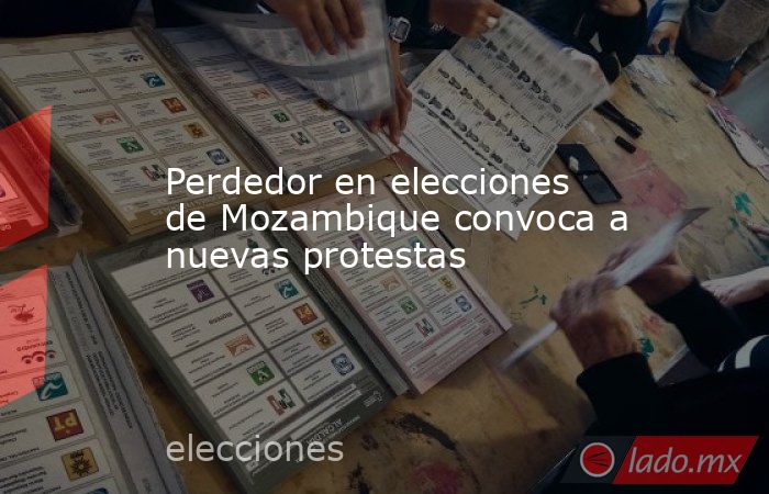 Perdedor en elecciones de Mozambique convoca a nuevas protestas. Noticias en tiempo real