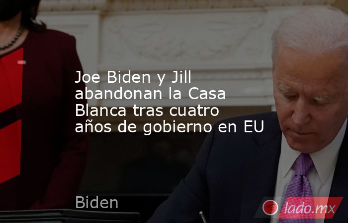 Joe Biden y Jill abandonan la Casa Blanca tras cuatro años de gobierno en EU. Noticias en tiempo real