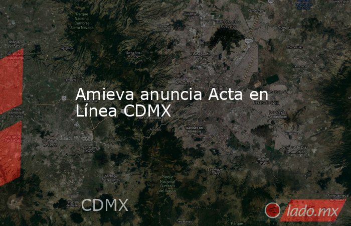 Amieva anuncia Acta en Línea CDMX. Noticias en tiempo real