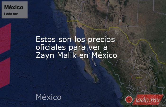 Estos son los precios oficiales para ver a Zayn Malik en México. Noticias en tiempo real