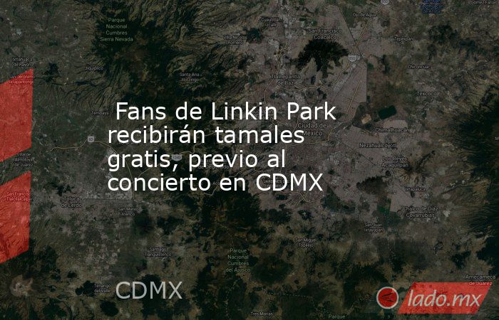  Fans de Linkin Park recibirán tamales gratis, previo al concierto en CDMX. Noticias en tiempo real