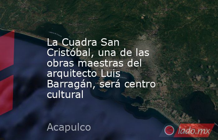 La Cuadra San Cristóbal, una de las obras maestras del arquitecto Luis Barragán, será centro cultural. Noticias en tiempo real