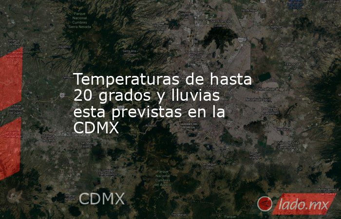 Temperaturas de hasta 20 grados y lluvias esta previstas en la CDMX. Noticias en tiempo real