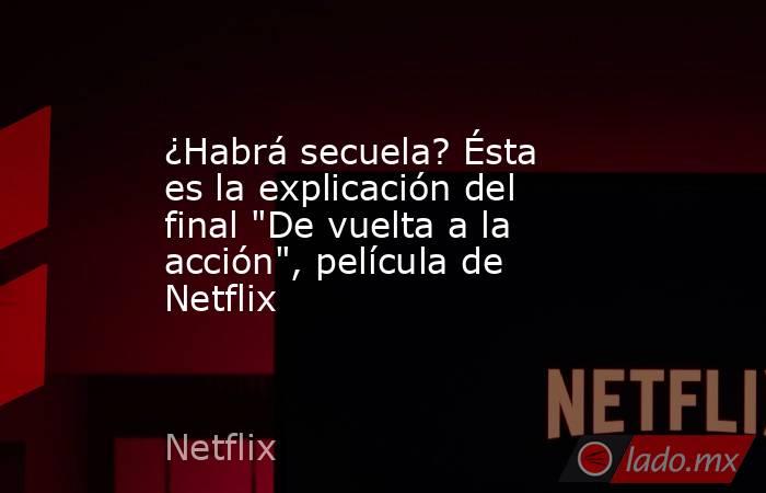 ¿Habrá secuela? Ésta es la explicación del final 