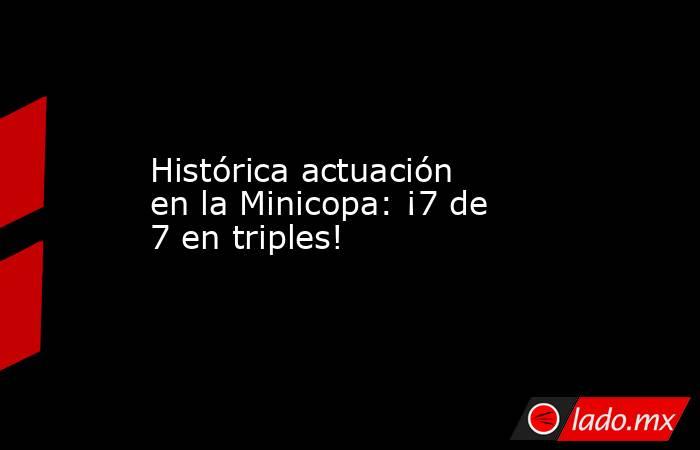                                               Histórica actuación en la Minicopa: ¡7 de 7 en triples!                                          . Noticias en tiempo real