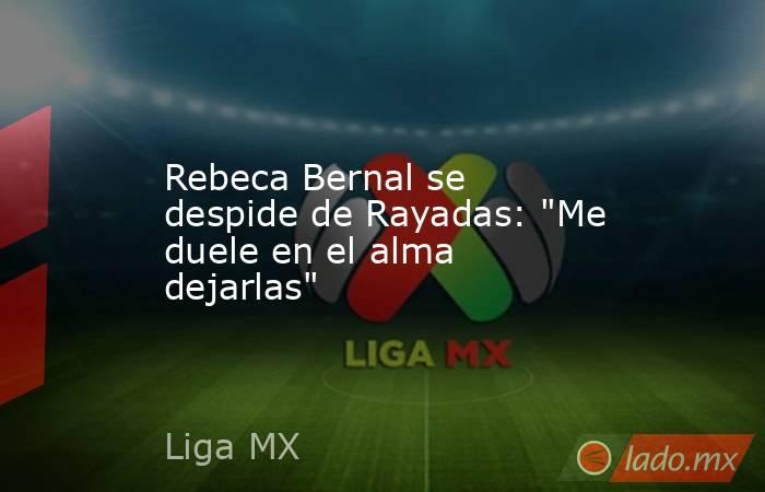 Rebeca Bernal se despide de Rayadas: 