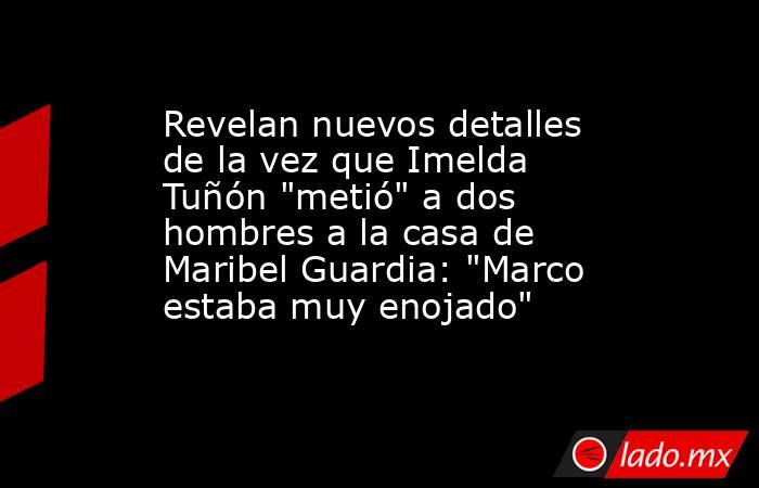 Revelan nuevos detalles de la vez que Imelda Tuñón 