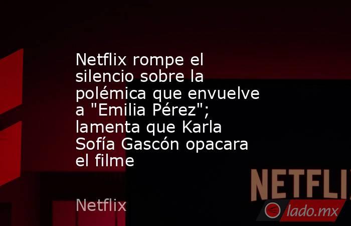 Netflix rompe el silencio sobre la polémica que envuelve a 