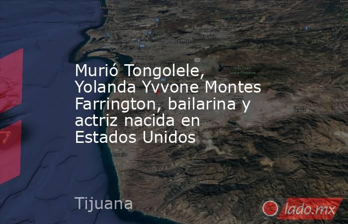 Murió Tongolele, Yolanda Yvvone Montes Farrington, bailarina y actriz nacida en Estados Unidos. Noticias en tiempo real