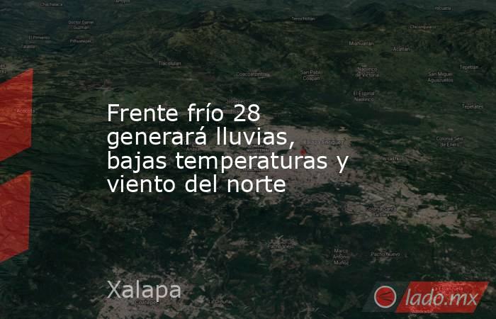 Frente frío 28 generará lluvias, bajas temperaturas y viento del norte. Noticias en tiempo real