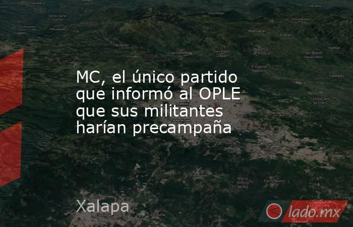 MC, el único partido que informó al OPLE que sus militantes harían precampaña. Noticias en tiempo real