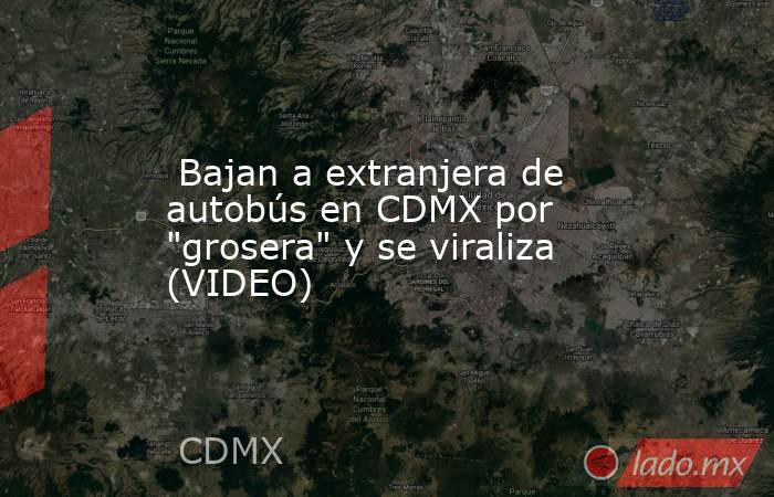  Bajan a extranjera de autobús en CDMX por 