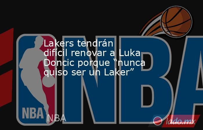 Lakers tendrán difícil renovar a Luka Doncic porque “nunca quiso ser un Laker”
. Noticias en tiempo real