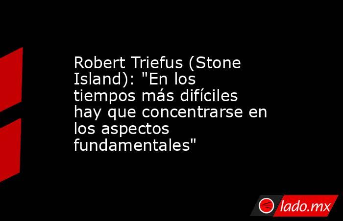 Robert Triefus (Stone Island): 