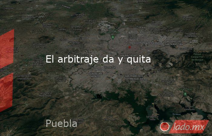 El arbitraje da y quita. Noticias en tiempo real