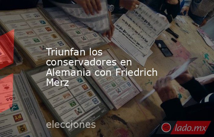 Triunfan los conservadores en Alemania con Friedrich Merz. Noticias en tiempo real