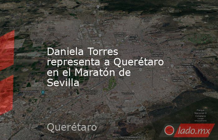 Daniela Torres representa a Querétaro en el Maratón de Sevilla. Noticias en tiempo real