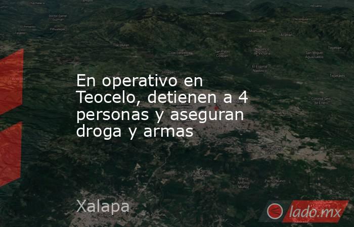 En operativo en Teocelo, detienen a 4 personas y aseguran droga y armas. Noticias en tiempo real