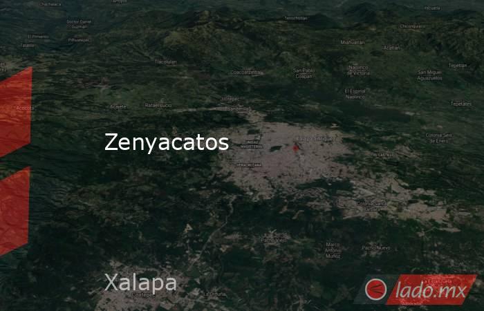 Zenyacatos. Noticias en tiempo real