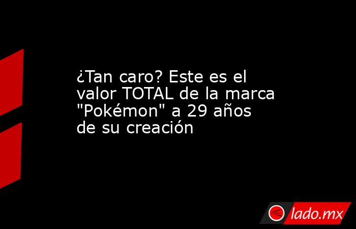 ¿Tan caro? Este es el valor TOTAL de la marca 