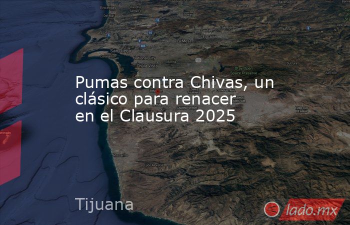Pumas contra Chivas, un clásico para renacer en el Clausura 2025. Noticias en tiempo real