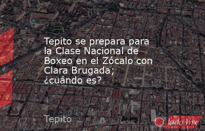 Tepito se prepara para la Clase Nacional de Boxeo en el Zócalo con Clara Brugada; ¿cuándo es?. Noticias en tiempo real