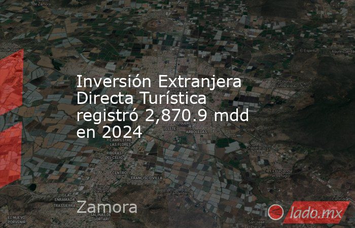 Inversión Extranjera Directa Turística registró 2,870.9 mdd en 2024. Noticias en tiempo real