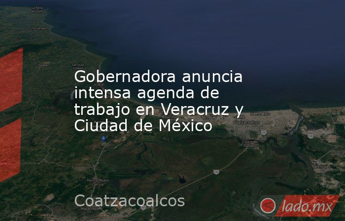 Gobernadora anuncia intensa agenda de trabajo en Veracruz y Ciudad de México. Noticias en tiempo real