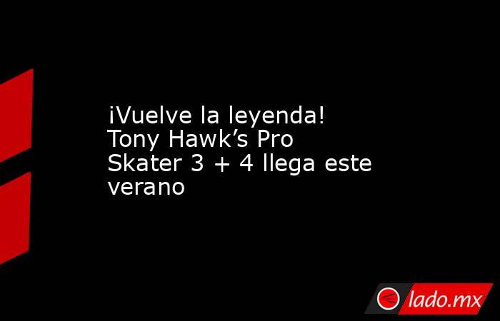 ¡Vuelve la leyenda! Tony Hawk’s Pro Skater 3 + 4 llega este verano. Noticias en tiempo real