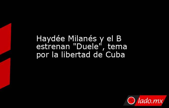 Haydée Milanés y el B estrenan 