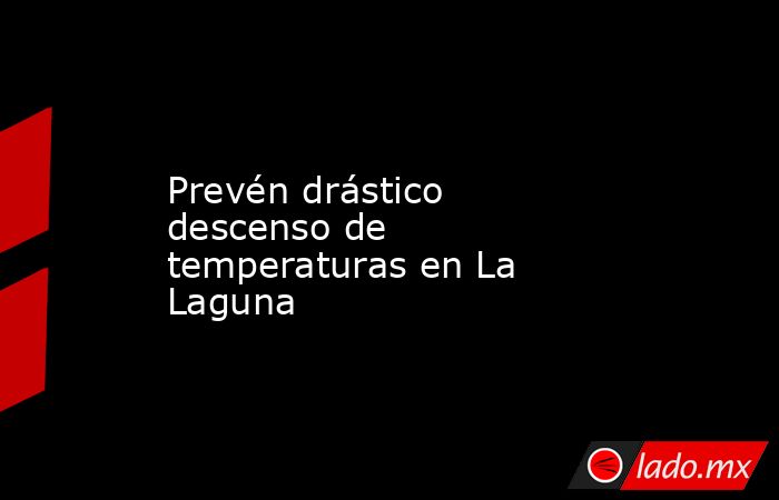 Prevén drástico descenso de temperaturas en La Laguna. Noticias en tiempo real