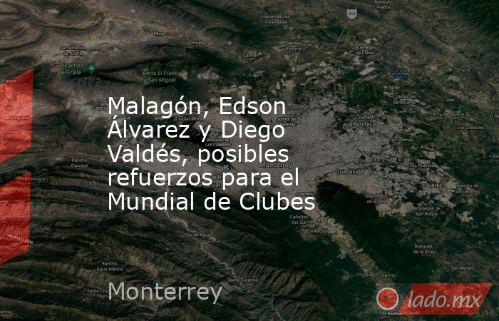 Malagón, Edson Álvarez y Diego Valdés, posibles refuerzos para el Mundial de Clubes. Noticias en tiempo real