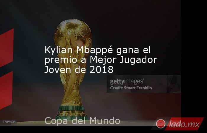Kylian Mbappé gana el premio a Mejor Jugador Joven de 2018. Noticias en tiempo real