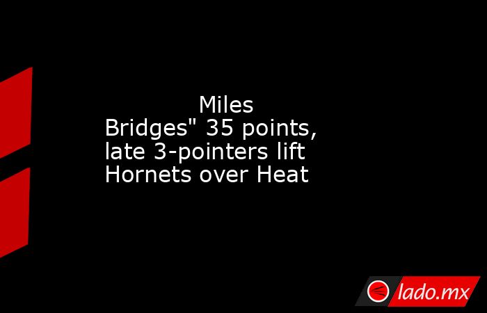             Miles Bridges