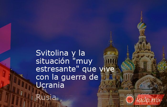                                                                                                                                           Svitolina y la situación 