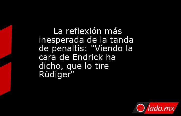                              La reflexión más inesperada de la tanda de penaltis: 