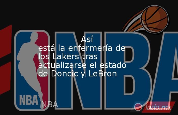                                                                                                                Así está la enfermería de los Lakers tras actualizarse el estado de Doncic y LeBron                                                             . Noticias en tiempo real