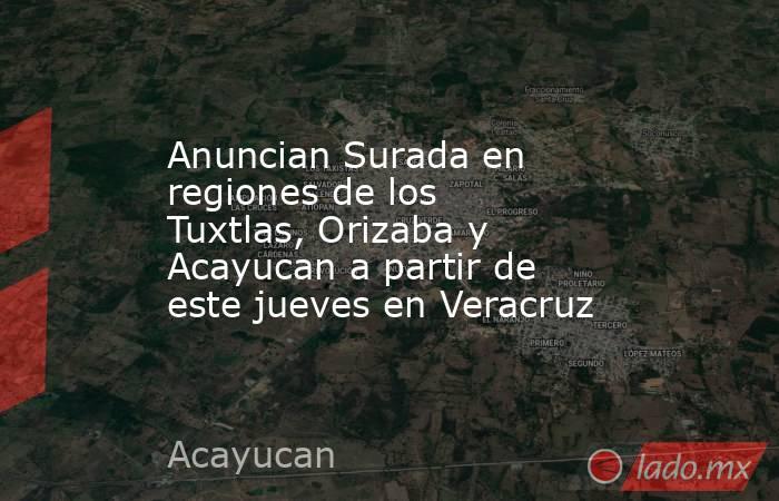 Anuncian Surada en regiones de los Tuxtlas, Orizaba y Acayucan a partir de este jueves en Veracruz. Noticias en tiempo real