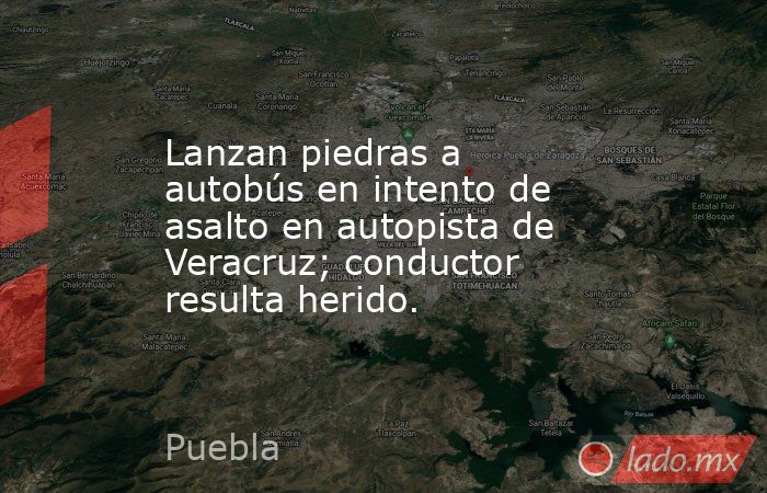Lanzan piedras a autobús en intento de asalto en autopista de Veracruz; conductor resulta herido.. Noticias en tiempo real