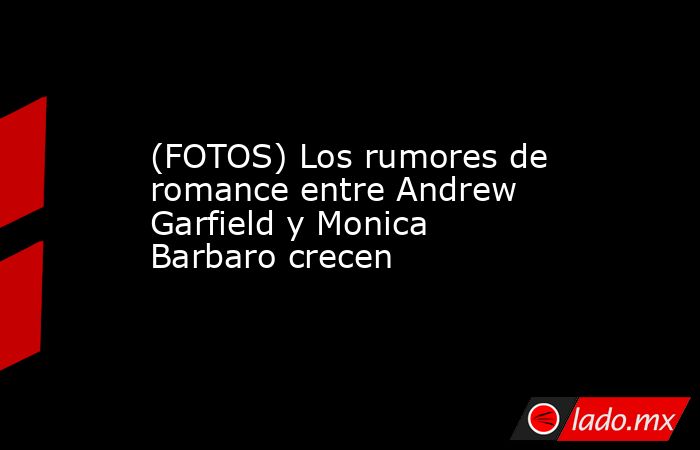 (FOTOS) Los rumores de romance entre Andrew Garfield y Monica Barbaro crecen. Noticias en tiempo real
