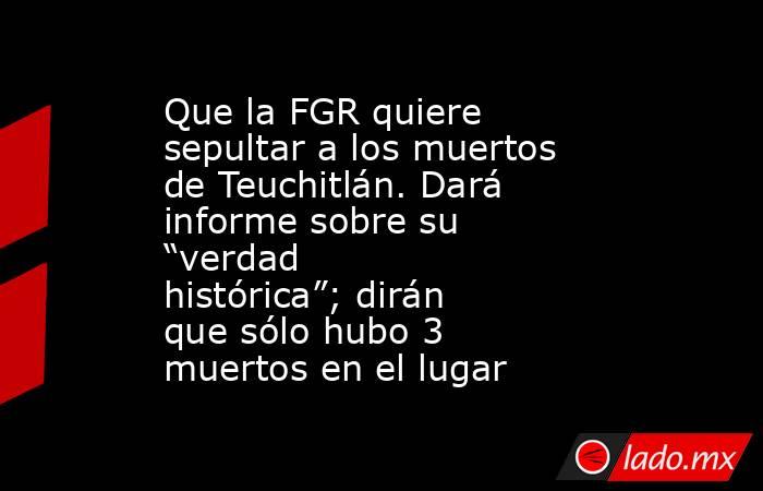 Que la FGR quiere sepultar a los muertos de Teuchitlán. Dará informe sobre su “verdad histórica”; dirán que sólo hubo 3 muertos en el lugar. Noticias en tiempo real