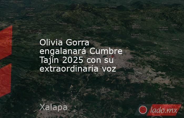 Olivia Gorra engalanará Cumbre Tajín 2025 con su extraordinaria voz. Noticias en tiempo real