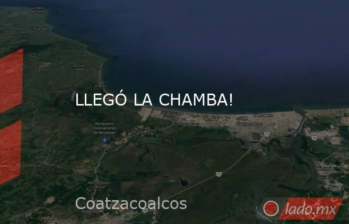 LLEGÓ LA CHAMBA!. Noticias en tiempo real