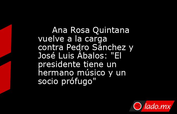                                                                              Ana Rosa Quintana vuelve a la carga contra Pedro Sánchez y José Luis Ábalos: 