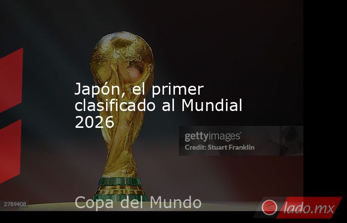 Japón, el primer clasificado al Mundial 2026. Noticias en tiempo real